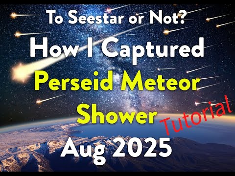 How I imaged the Perseid Meteor Shower Aug 2025 To Seestar or No