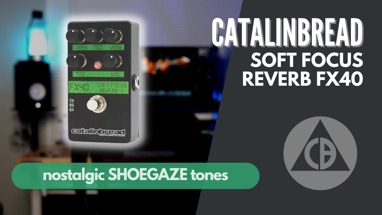 Catalinbread Soft Focus FX40 // CLASSIC shoegaze reverb tones